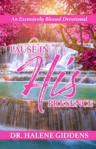 Excessively Blessed Devotional: Pause In His Presence