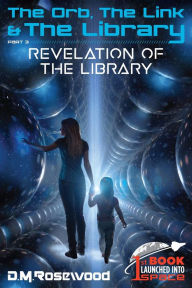 Title: The Orb, the Link & the Library: Revelation of the Library, Author: D. M. Rosewood