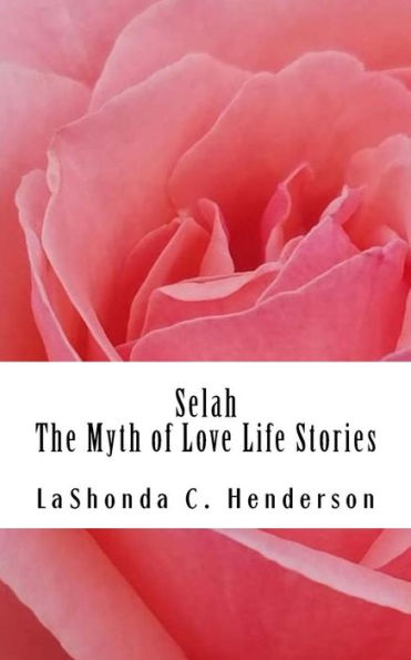 Selah The Myth of Love: Life Stories