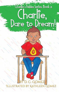 Title: Charlie, Dare to Dream!, Author: D. C. Gomez