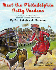 Title: Meet the Philadelphia Dolly Vardens: Inspired by the First African American Women's Professional Baseball Team, Author: Sabrina A. Brinson