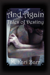 Title: And Again: Tales of Destiny, Author: M Kari Barr