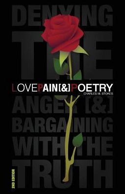 Love, Pain & Poetry: Denying The Anger [&] Bargaining With The Truth