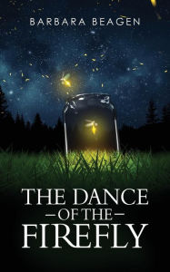 Title: The Dance of the Firefly, Author: Barbara Beagen