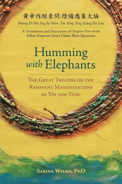 Humming with Elephants: A Translation and Discussion of the "Great Treatise on the Resonant Manifestations of Yīn and Yáng"