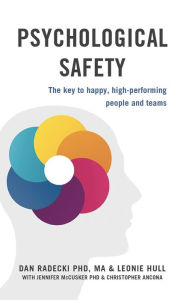 Title: Psychological Safety: The key to happy, high-performing people and teams, Author: Dan Radecki