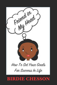 Title: Friend in My Head: How to Set Your Goals For Success in Life, Author: Birdie's Books Inc