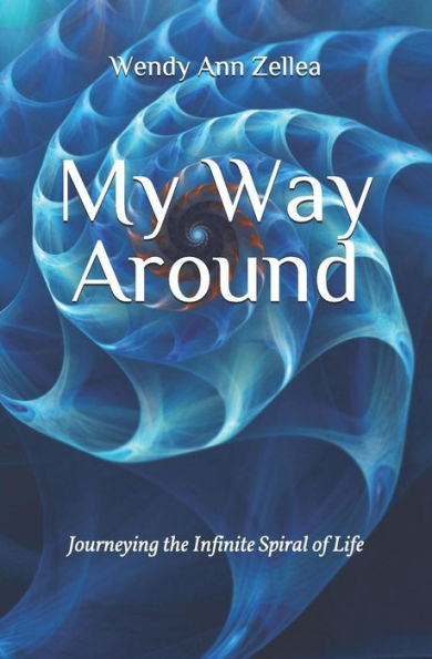 My Way Around: Journeying the Infinite Spiral of Life