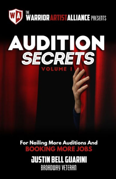 Audition Secrets Vol. 1: The Behind The Scenes Guidebook For Nailing More Auditions And Booking More Jobs