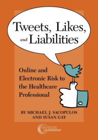 Title: Tweets, Likes, and Liabilities: Online and Electronic Risks to the Healthcare Professional, Author: Michael Sacopolus