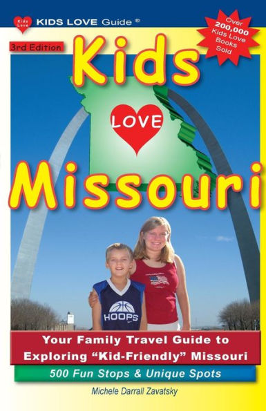 KIDS LOVE MISSOURI, 3rd Edition: Your Family Travel Guide to Exploring Kid-Friendly Missouri. 500 Fun Stops & Unique Spots
