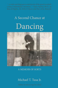 Title: A Second Chance at Dancing, Author: Michael T Tusa Jr