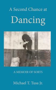 Title: A Second Chance at Dancing, Author: Michael T. Tusa Jr.