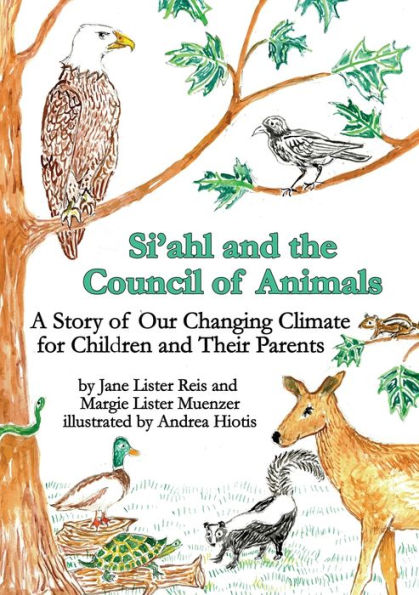 Si'ahl and the Council of Animals: A Story Our Changing Climate for Children Their Parents