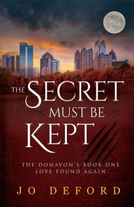 Title: The Secret Must Be Kept: The Donavon's Book One Love Found Again, Author: Jo DeFord