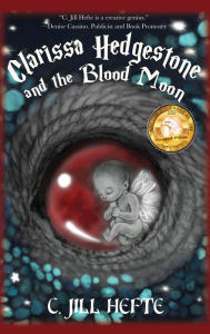 Title: Clarissa Hedgestone and the Blood Moon, Author: C Jill Hefte