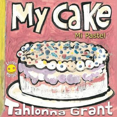 My Cake / Mi Pastel: A Fun-Filled Food Journey (English and Spanish Bilingual Children's Book)