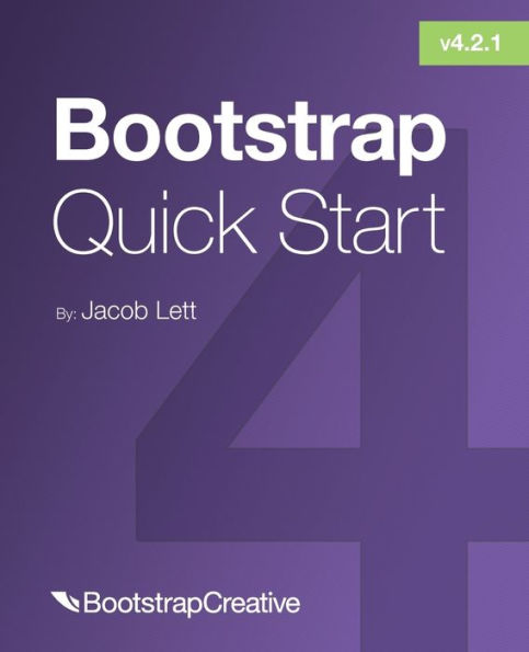 Bootstrap 4 Quick Start: A Beginner's Guide to Building Responsive Layouts with