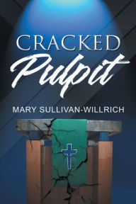 Title: Cracked Pulpit, Author: Mary Sullivan-Willrich