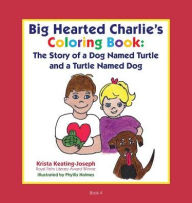 Title: Big-Hearted Charlie's Coloring Book: The Story of a Dog Named Turtle and a Turtle Named Dog, Author: Krista Keating-Joseph