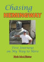 Chasing Hemingway: Five Journeys on My Way to Here