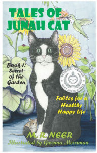 Title: Tales of Junah Cat: Secret of the Garden: Fables for a Healthy Happy Life, Author: M. R. Neer