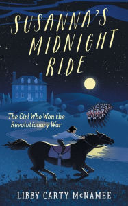 Title: Susanna's Midnight Ride: The Girl Who Won the Revolutionary War, Author: Libby Carty McNamee