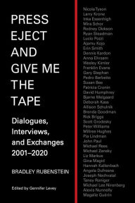 Texbook download Press Eject and Give Me the Tape: Dialogues, Interviews, and Exchanges 2001-2020 by Bradley Rubenstein