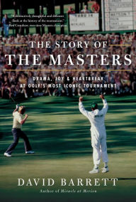 Title: The Story of The Masters: Drama, joy and heartbreak at golf's most iconic tournament, Author: David Barrett