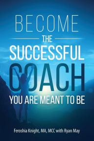 Title: Become the Successful Coach You Are Meant to Be: Discover Your Brilliance and Create a Life-Changing Career or Business by Helping Others, Author: Ryan May