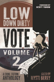 Title: Low Down Dirty Vote: Volume II: Every stolen vote is a crime, Author: Scott Turow