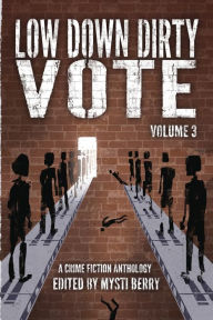 Title: Low Down Dirty Vote Volume 3: The Color of My Vote, Author: Mysti Berry