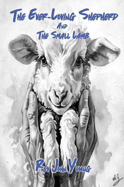 The Ever-Loving Shepherd and the Small Lamb