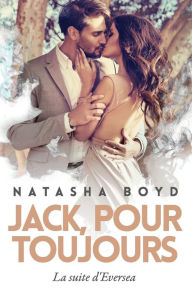 Title: JACK, POUR TOUJOURS: La suite d'Eversea, Author: Natasha Boyd