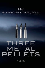 Title: Three Metal Pellets, Author: M J Simms-Maddox