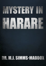 Title: Mystery in Harare: Priscilla's Journey into Southern Africa, Author: M.J. SIMMS-MADDOX