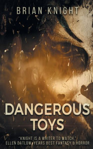 Title: Dangerous Toys, Author: Brian Knight