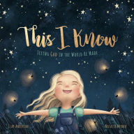 Title: This I Know: Seeing God in the World He Made (Based on Jesus Loves Me), Author: Clay Anderson