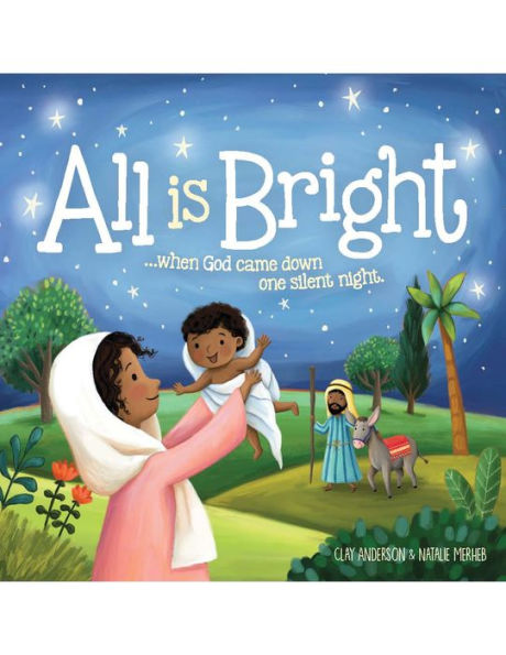 All is Bright: When God Came Down One Silent Night (A Christmas Story of Jesus' Birth)