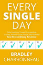 Every Single Day: Daily Habits to Create Unstoppable Success, Achieve Goals Faster, and Unleash Your Extraordinary Potential