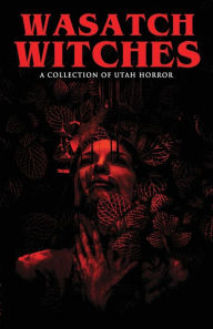 Title: Wasatch Witches: A Collection of Utah Horror, Author: Vince Font