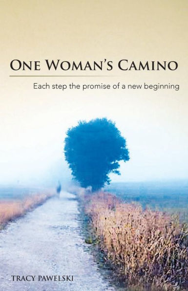One Woman's Camino: Each Step the Promise of a New Beginning