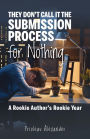 They Don't Call It the Submission Process for Nothing: A Rookie Author's Rookie Year