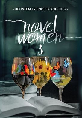 Novel Women 3: The Importance of Friendship in an Uncertain World
