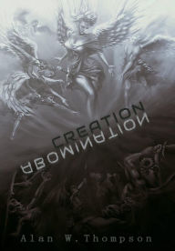 Title: Creation Abomination, Author: Alan Thompson