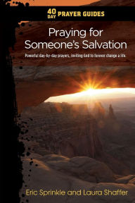 Title: 40 Day Prayer Guides - Praying for Someone's Salvation: Powerful day-by-day Prayers Inviting God to forever Change a Life., Author: Eric Sprinkle