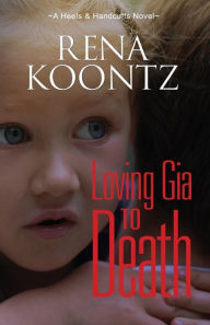 Title: Loving Gia To Death, Author: Rena Koontz