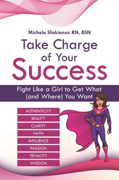 Take Charge of Your Success: Fight Like a Girl to Get What (and Where) You Want