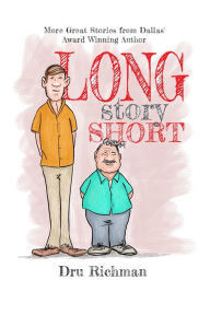 Title: Long Story Short: More stories by Dallas' award winning author, Author: Dru Richman