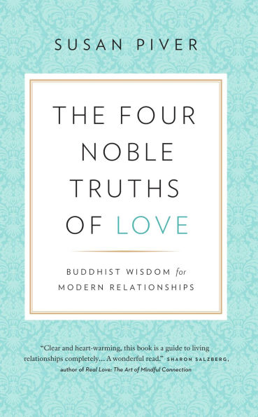 The Four Noble Truths of Love: Buddhist Wisdom for Modern Relationships